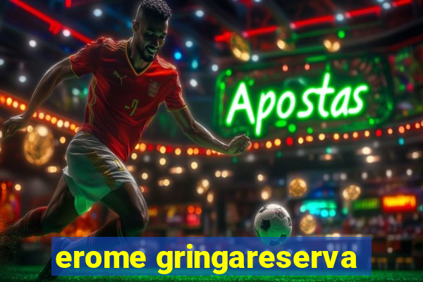 erome gringareserva